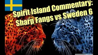Spirit Island Commentary: Sharp Fangs vs Sweden 6