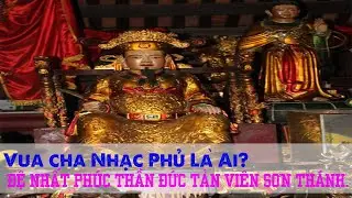 Vua cha Nhạc Phủ _ Đệ Nhất Phúc Thần Đức Tản Viên Sơn Thánh.