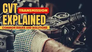 CVT Transmission Explained : Common Issues & Solutions