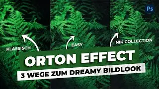 ORTON EFFECT - 3 Wege zum DREAMY BILDLOOK in Photoshop | Photoshop Tutorial Deutsch