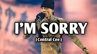 CENTRAL CEE - I'AM SORRY ( OFFICIAL LYRICS )