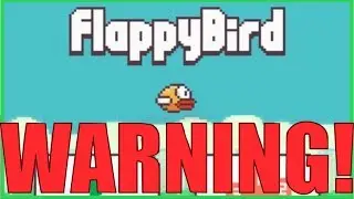 FLAPPY BIRD WARNING!