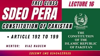 SDEO PERA | Lecture 16 | Constitution of Pakistan 1973 (Articles 192 to 199) | By Sir Riaz Nadeem