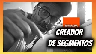 STRAVA. CREAR SEGMENTOS. Como? Por qué? Cuándo? FÁCIL, para toda la familia...