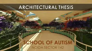 SCHOOL OF AUTISM || ARCHITECTURAL THESIS || RISHABH JAIN