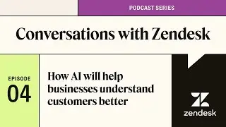 How AI will help businesses understand customers better l Conversations with Zendesk Podcast