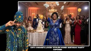 GIFTY OWARE’S LAVISH ‘STOLEN MONEY BIRTHDAY PARTY’ EXPOSED