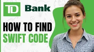 How To Find Swift Code of TD Bank Of Canada