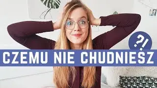 Dlaczego NIE CHUDNIESZ I JESZ NIEZDROWO? I jak RADZIĆ sobie z codziennymi problemami na diecie