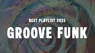 ✨Groove & Wild & Funk🔹Soul Funk Music 2025 Playlist 🔹1 hour mix🔹
