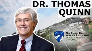 Dr. Thomas Quinn Presents on Global Health, HIV/AIDS, and More | The 2021 GHLC at Johns Hopkins