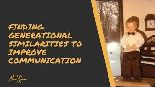 Finding Generational Similarities To Improve Communication