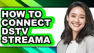 How to Connect Dstv Streama (full Guide)