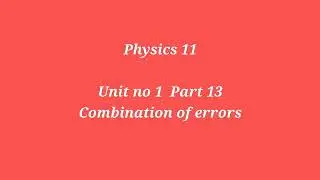 physics 11 Sir Amar unit no 1 part 13 Combination of errors