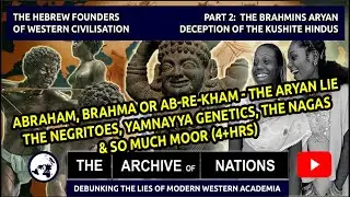 The Hebrew Founders of the West Part 2: The Brahmin Aryan Deception of the Kushite Hindus