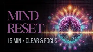 15 Minute Mind Reset | Quick Mental Refresh & Clarity