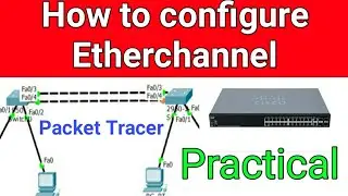 How to configure Etherchannel and why we need to configure this?  Practical Part 8