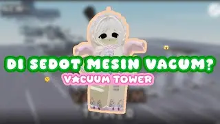 DI SEDOT MESIN VACUM?? 😱 || VACUM TOWER || ROBLOX || Sibyl Hanin 