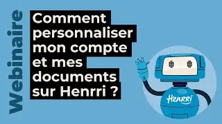 Replay Webinaire : Comment personnaliser mon compte et mes documents sur Henrri ?