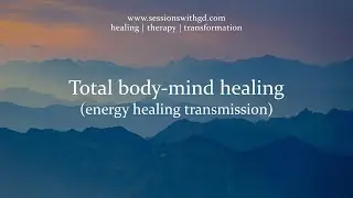 Total body-mind healing (energy healing transmission)