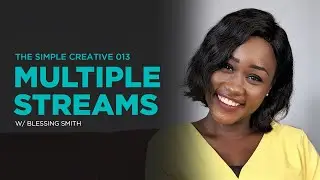 Multiple Streams w/ Blessing Smith - The Simple Creative 013