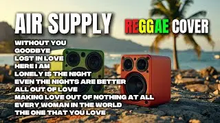 AIR SUPPLY - REGGAE COVERS | NEW REGGAE COVER 2026 | CHILL ENGLISH REGGAE VIBES PLAYLIST 2026