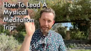 How To Lead A Mystical Meditation Trip