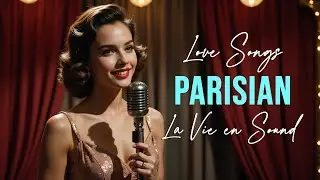 Amour &Eacute;ternel 💕 | Timeless French Love Songs from Vintage Paris