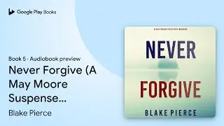 Never Forgive (A May Moore Suspense&hellip; Book 5 by Blake Pierce &middot; Audiobook preview