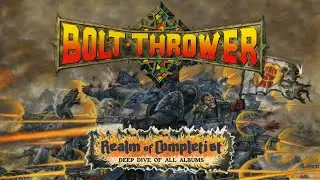 BOLT THROWER DEEP DIVE - Realm of Completist