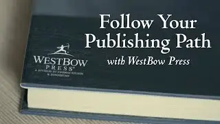 Authors of Faith Choose WestBow Press, a Christian Self-Publishing Company