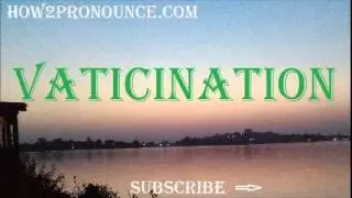 How To Pronounce VATICINATION