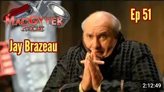 The MacGyver Podcast Ep 51: Jay Brazeau