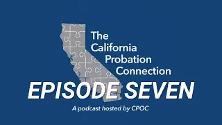 The California Probation Connection Podcast | Episode 7