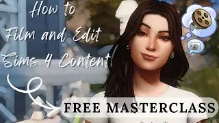 How To Film and Edit Sims 4 Videos - FREE Masterclass, Tips + Tricks, Free Resources LINKED Below