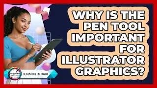 Why Is The Pen Tool Important For Illustrator Graphics?