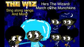 The Wiz sing along songs and more- He&rsquo;s The Wizard/ March of the munchkins 