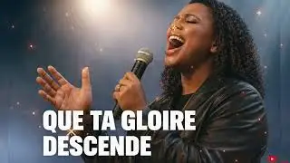 QUE TA GLOIRE DESCENDE 🙌 –Adoration  Puissante et Inspirante