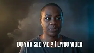 Do you see me Lyric Video