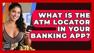 What Is The ATM Locator In Your Banking App? - Latino Finance Experts