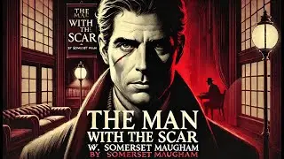Summary and analysis of The Man with the Scar  by W  Somerset Maugham