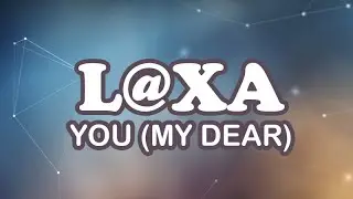 L@xa - You (my Dear)