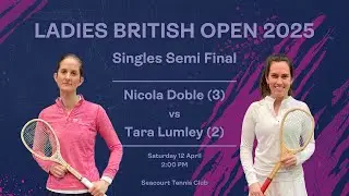 Real Tennis Ladies British Open 2025 - Semi Final - Nicola Doble (3) vs Tara Lumley (2)