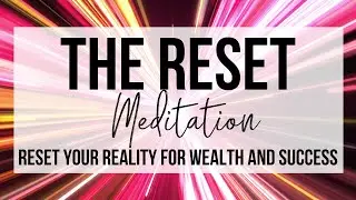 The Reset Guided Meditation | RESET YOUR REALITY FOR WEALTH + SUCCESS