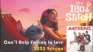 Can't Help Falling in Love (Disney Lilo and Stitch 2025 Version) A*Teens