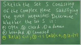 Sketch set S of complex plane satisfying the given inequalities. Is S open, closed, domain, bounded.