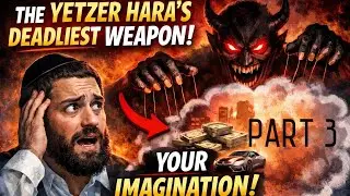 Rabbi Yaron Reuven - The Yetzer Hara’s Most Dangerous Weapon: Your Imagination - Part 3