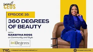 360 Degrees of Beauty: NaKeitha Ross on Community and Style | The SmartCEO&trade; Podcast