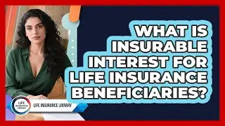 What Is Insurable Interest For Life Insurance Beneficiaries? - Life Insurance Library