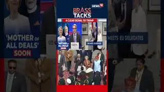 India & EU Conclude Talks on &lsquo;Mother of All Deals&rsquo; | Historic Free Trade Agreement Explained | N18S